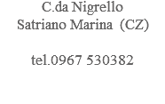 C.da Nigrello Satriano Marina (CZ) tel.0967 530382 